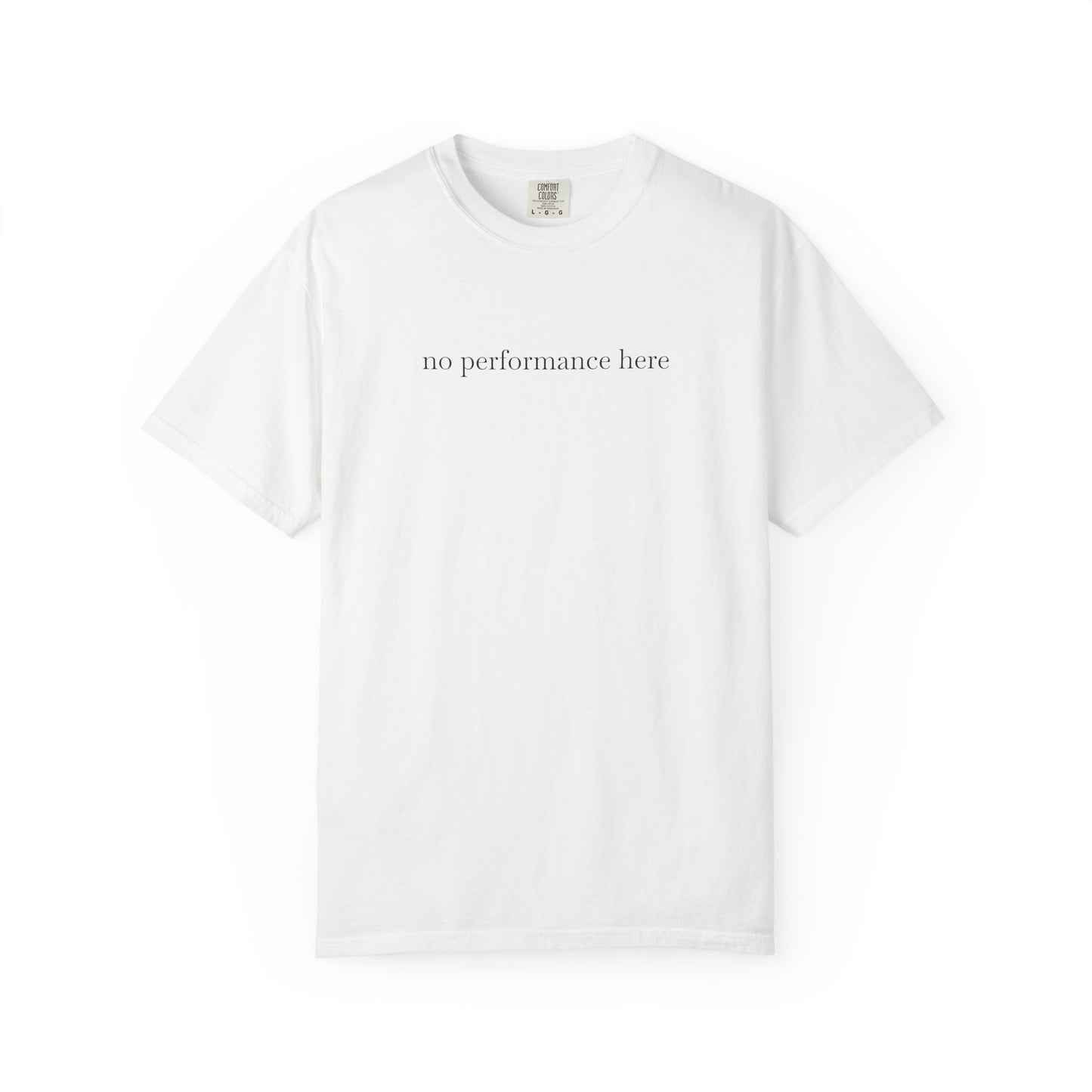 White t-shirt with 'no performance here' text on a white background