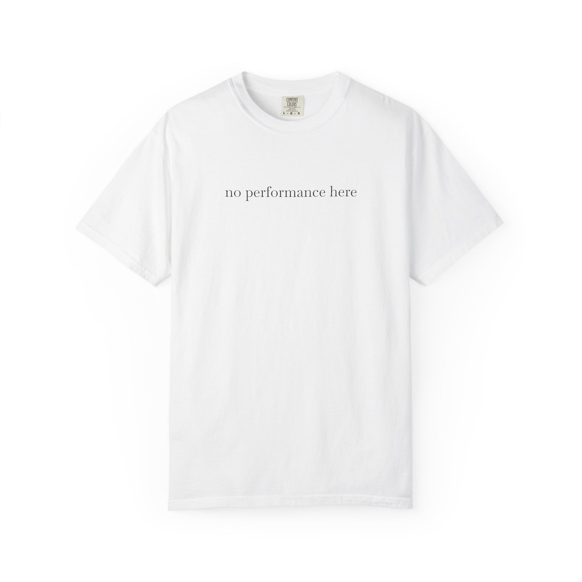 White t-shirt with 'no performance here' text on a white background